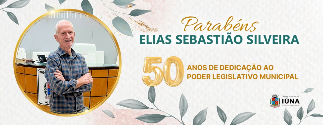 Elias Silveira completa 50 anos de serviços no legislativo iunense Elias Silveira completa 50 anos de serviços no legislativo iunense